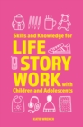 Skills and Knowledge for Life Story Work with Children and Adolescents - Book
