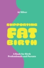 Supporting Fat Birth : A Book for Birth Professionals and Parents - Book