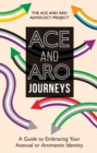 Ace and Aro Journeys : A Guide to Embracing Your Asexual or Aromantic Identity - Book