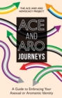 Ace and Aro Journeys : A Guide to Embracing Your Asexual or Aromantic Identity - eBook