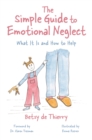 The Simple Guide to Emotional Neglect : What It Is and How to Help - eBook