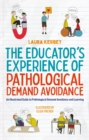 The Educator’s Experience of Pathological Demand Avoidance : An Illustrated Guide to Pathological Demand Avoidance and Learning - Book