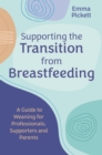 Supporting the Transition from Breastfeeding : A Guide to Weaning for Professionals, Supporters and Parents - eBook