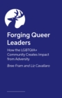 Forging Queer Leaders : How the LGBTQIA+ Community Creates Impact from Adversity - eBook