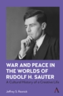 War and Peace in the Worlds of Rudolf H. Sauter : A Cultural History of a Creative Life - eBook