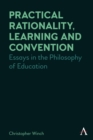 Practical Rationality, Learning and Convention : Essays in the Philosophy of Education - eBook