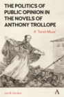 The Politics of Public Opinion in the Novels of Anthony Trollope : A 'Tenth Muse' - eBook