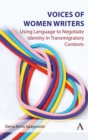 Voices of Women Writers : Using Language to Negotiate Identity in (Trans)migratory Contexts - eBook