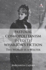Pastoral Cosmopolitanism in Edith Wharton's Fiction : The World is a Welter - eBook