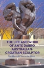 The Life and Work of Ante Dabro, Australian-Croatian Sculptor : The Midnight Sea in the Blood - eBook