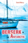 Berserk in the Antarctic : Sailing to the World’s Most Untameable Continent - eBook