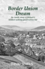 Border Union Dream : the inside story of Britain's boldest railway preservation bid - Book