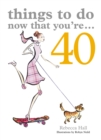 Things to Do Now That You're 40 - Book