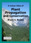 A Colour Atlas of Plant Propagation and Conservation - eBook