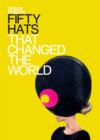 Fifty Hats that Changed the World : Design Museum Fifty - eBook