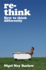 Re-Think : How to Think Differently - eBook
