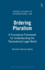 Ordering Pluralism : A Conceptual Framework for Understanding the Transnational Legal World - Book
