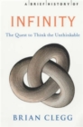 A Brief History of Infinity : The Quest to Think the Unthinkable - Book