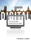 Switching to Digital Television : UK Public Policy and the Market - eBook
