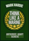 Think Like a Marine : Anticipate • Adapt • Achieve - Book
