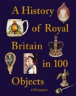 A History of Royal Britain in 100 Objects - Book