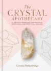 The Crystal Apothecary : 75 crystal remedies for physical, emotional and spiritual healing - eBook
