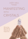 Manifesting with Crystals : Attracting Abundance, Wellness & Happiness - Book