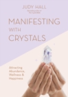 Manifesting with Crystals : Attracting Abundance, Wellness & Happiness - eBook