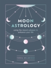 Moon Astrology : using the moon's phases to enhance your life - Book