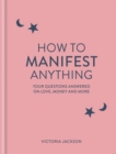 How to Manifest Anything : Your questions answered on love, money and more - Book