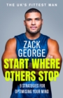 Start Where Others Stop : 9 strategies for optimising your mind from the star of BBC's Gladiators - eBook