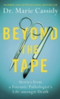 Beyond the Tape : Stories from a Forensic Pathologist s Life Amongst Death - eBook