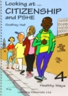 Looking at Citizenship and PSHE : Healthy Ways Bk. 4 - Book