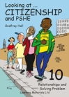 Looking at Citizenship and PSHE : Relationships and Solving Problems Bk. 10 - Book