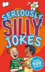 Seriously Silly Jokes : Over 500 Jokes - Book