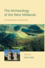 The Archaeology of the West Midlands : A Framework for Research - eBook