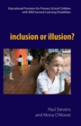 Inclusion or Illusion : Educational Provision for Primary School Children with Mild General Learning Disabilities - eBook