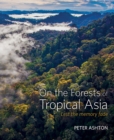 On the Forests of Tropical Asia : Lest the memory fade - Book
