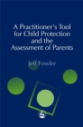 A Practitioners' Tool for Child Protection and the Assessment of Parents - Book