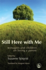 Still Here with Me : Teenagers and Children on Losing a Parent - Book