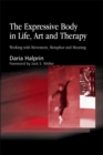 The Expressive Body in Life, Art, and Therapy : Working with Movement, Metaphor and Meaning - Book
