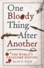 One Bloody Thing After Another : The World's Gruesome History - eBook