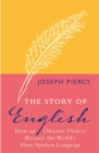 The Story of English : How an Obscure Dialect Became the World's Most-Spoken Language - eBook
