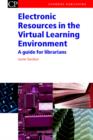 Electronic Resources in the Virtual Learning Environment : A Guide for Librarians - Book