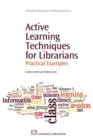 Active Learning Techniques for Librarians : Practical Examples - Book