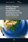 Solving Disputes for Regional Cooperation and Development in the South China Sea : A Chinese Perspective - Book