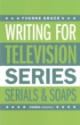 Writing for Television : Series, Serials and Soaps - Book