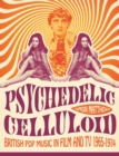 Psychedelic Celluloid : British Pop Music in Film & TV 1965 - 1974 - eBook