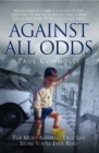 Against All Odds : The Most Amazing True Life Story You'll Ever Read - eBook