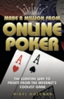 Make a Million from Online Poker : The Surefire Way to Profit from the Internet's Coolest Game - eBook